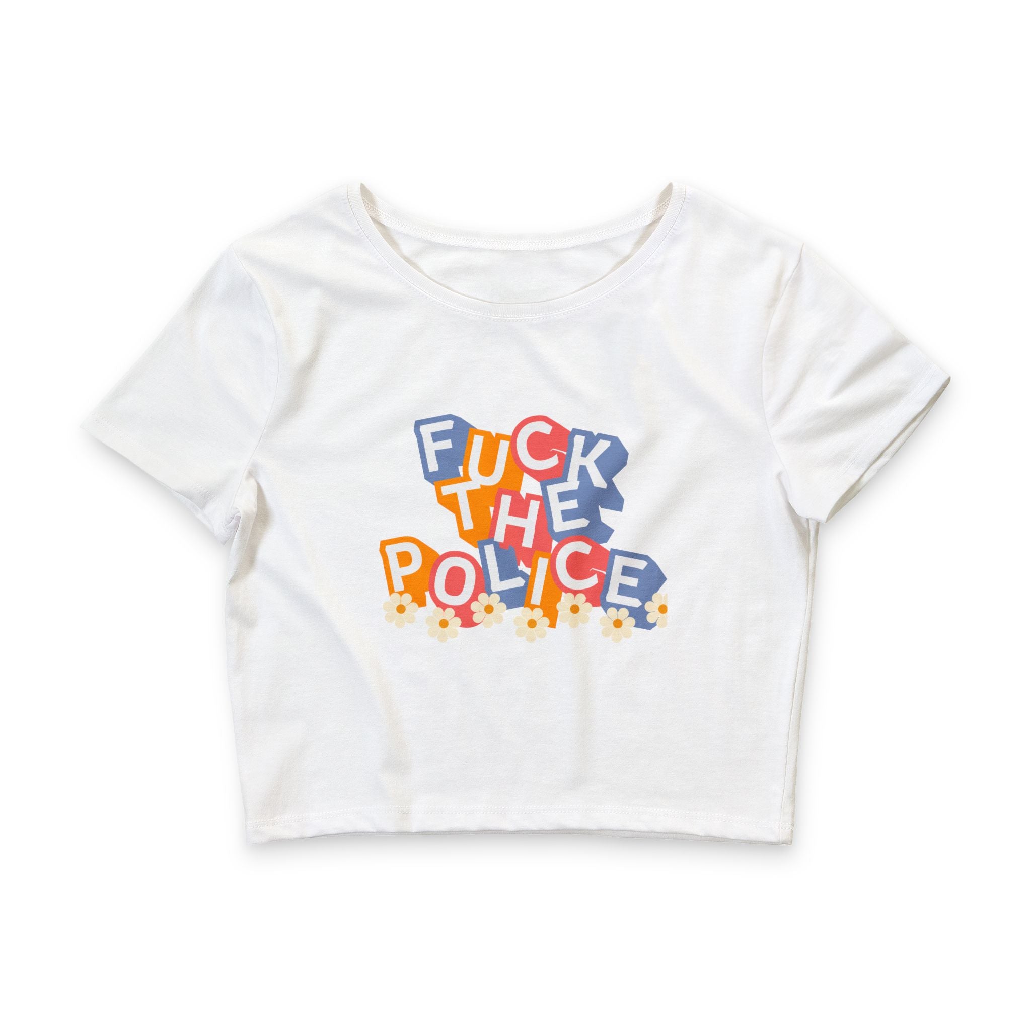 Fuck the Police Daisy Crop Tee — Funny Feminine Protest Crop Top