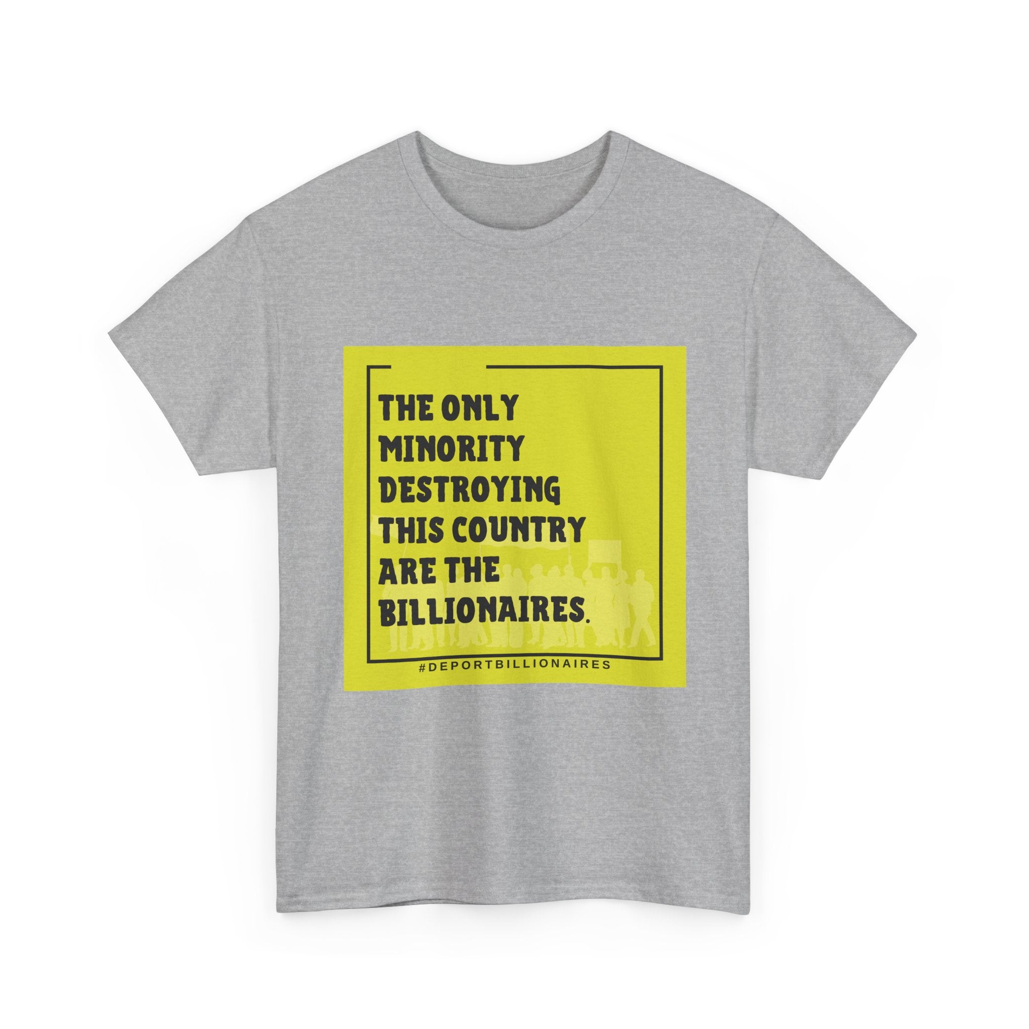 Political Statement Tee — "The Only Minority Destroying This Country Are The Billionaires"