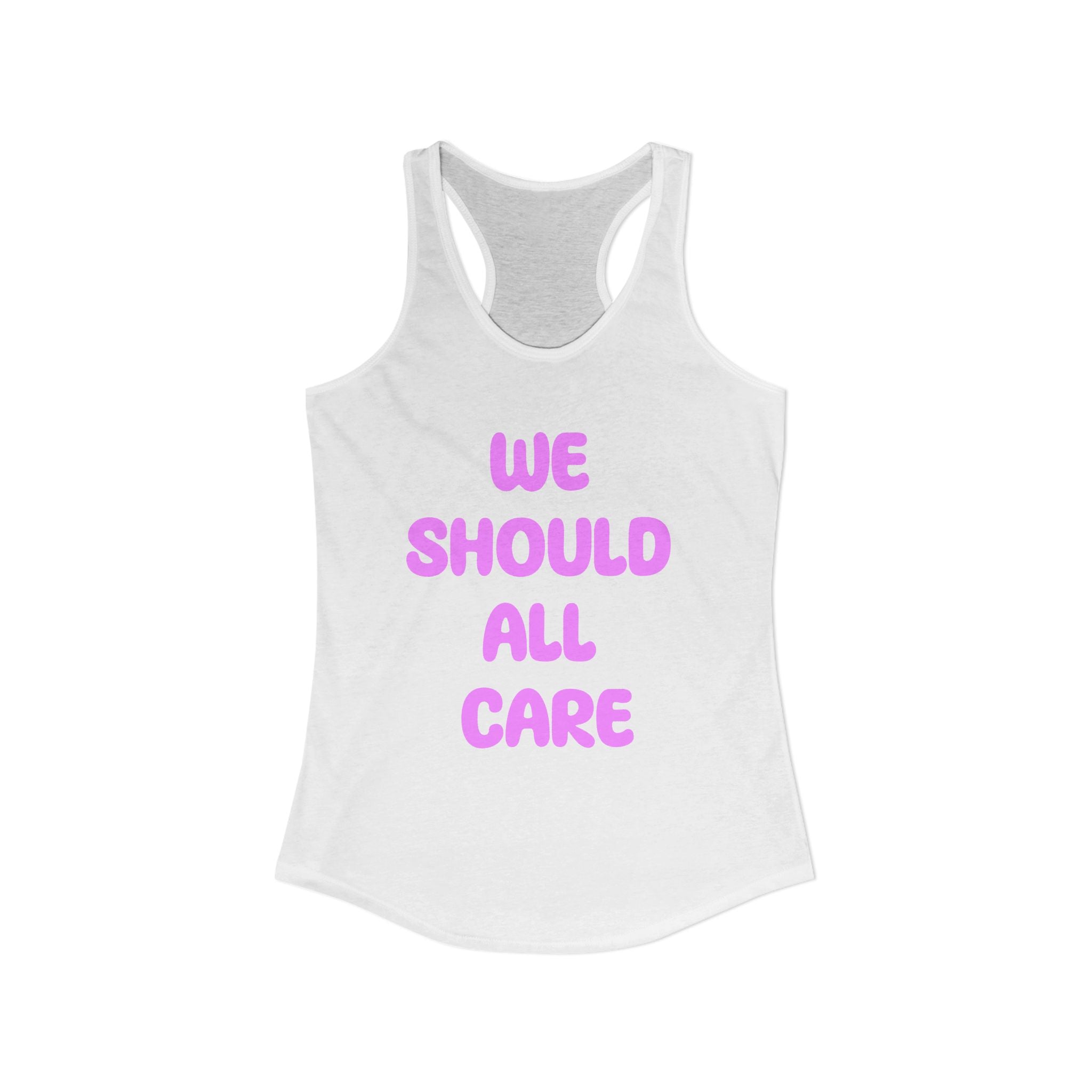 We Should All Care Women's Ideal Racerback Tank Empath Gift.